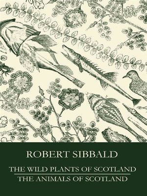 cover image of The Wild Plants of Scotland and the Animals of Scotland